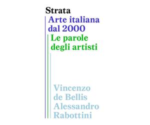 Strata. Arte italiana dal 2000. Le parole degli artisti - [Lenz Press]