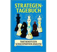 Strategen-Tagebuch - Taktiknotizen & Schachpartien-Analyse: Trainingsjournal für Schachspieler - Taktiken, Strategien und Partie-Analysen aufzeichnen