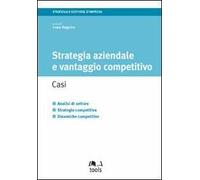 Strategia aziendale e vantaggio competitivo. Casi