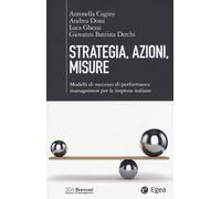 Strategia, azioni, misure. Modelli di successo di performance management p...
