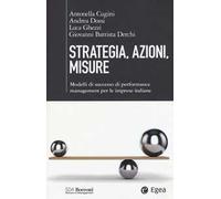 Strategia, azioni, misure. Modelli di successo di performance management per le imprese italiane
