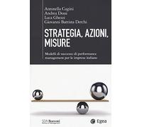 Strategia, azioni, misure. Modelli di successo di performance management per le imprese italiane