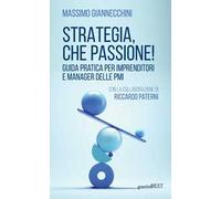 Strategia, che passione! Guida pratica per imprenditori e manager delle PMI