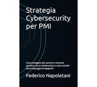 Strategia Cybersecurity per PMI: Come proteggere dati, persone e continuità operativa con un metodo pratico e sotto controllo (senza linguaggio da ingegneri)