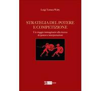 Strategia del potere e competizione. Un viaggio immaginario alla ricerca di ipotesi e interpretazioni