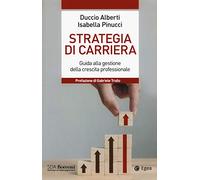 Strategia di carriera. Guida alla gestione della crescita professionale