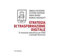Strategia di trasformazione digitale. Il manuale operativo per PMI e aziende familiari