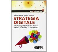 Strategia digitale. Il manuale per comunicare in modo efficace su internet e i social media