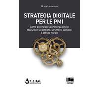 Strategia digitale per le PMI. Come potenziare la presenza online con scelte strategiche, strumenti semplici e attività mirate