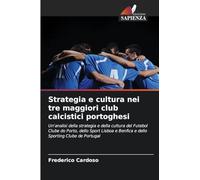 Strategia e cultura nei tre maggiori club calcistici portoghesi: Un'analisi della strategia e della cultura del Futebol Clube do Porto, dello Sport Lisboa e Benfica e dello Sporting Clube de Portugal