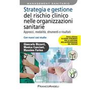 Strategia e gestione del rischio clinico nelle organizzazioni sanitarie. Approcci, modalità, strumenti e risultati. Con nuovi casi studio. Nuova ediz.
