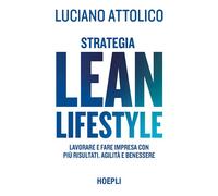 Strategia lean lifestyle. Lavorare e fare impresa con più risultati, agilità e benessere