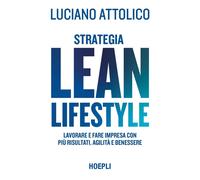 Strategia lean lifestyle. Lavorare e fare impresa con più risultati, agilità e benessere