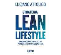 Strategia lean lifestyle. Lavorare e fare impresa con più risultati, agilità e benessere