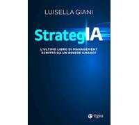 STRATEGIA. L'ULTIMO LIBRO DI MANAGEMENT SCRITTO DA UN ESSERE UMANO? - GIANI