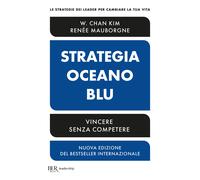 Strategia oceano blu. Vincere senza competere. Nuova ediz. - Kim W. Chan, ...