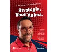 Strategia, voce e anima. Il manuale per un brand autentico