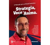 Strategia, voce e anima. Il manuale per un brand autentico