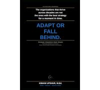 Strategic Adaptation Made Simple: How People, Organizations, and Systems Evolve to Survive Change, Competition, and Uncertainty