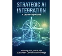 Strategic AI Integration: Building Trust, Value, and Sustainable Competitive Advantage