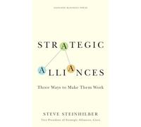 Strategic Alliances: Three Ways to Make Them Work