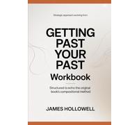 Strategic approach evolving from Getting Past Your Past: Structured to echo the original book’s compositional method