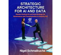 Strategic Architecture for AI and Data: Human-Centric AI and Data Strategy for Governance, Trust and Transformation in Industry 5.0