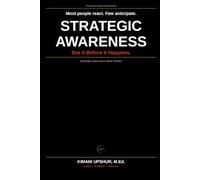Strategic Awareness Made Simple: How to Read Situations Accurately, Anticipate What's Coming, and Act Before Others React