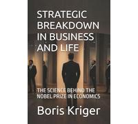STRATEGIC BREAKDOWN IN BUSINESS AND LIFE: THE SCIENCE BEHIND THE NOBEL PRIZE IN ECONOMICS