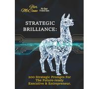 Strategic Brilliance:: 200 Strategic Prompts for the Future-Ready Executive & Entrepreneur.