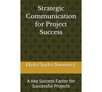 Strategic Communication for Project Success: A Key Success Factor for Successful Projects