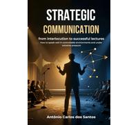Strategic communication: from interlocution to successful lectures: How to speak well in controllable environments and under extreme pressure