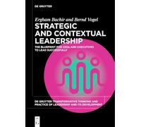 Strategic Contextual Leadership: The Blueprint for Ceos and Executives to Master the Art of Leadership in Dynamic Contexts