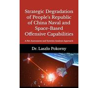Strategic Degradation of People's Republic of China Naval and Space-Based Offensive Capabilities: A Net Assessment and Systems Analysis Approach