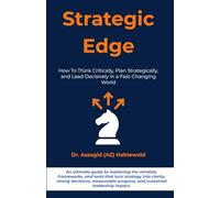 Strategic Edge: How To Think Critically, Plan Strategically, and Lead Decisively in a Fast-Changing World