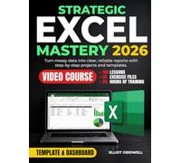 Strategic Excel Mastery: Step-by-Step Projects, Templates, and Advanced Excel Skills, Including PivotTables and XLOOKUP, to Turn Messy Data into Clear Reports Without Overwhelm