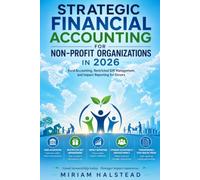 STRATEGIC FINANCIAL ACCOUNTING FOR NON-PROFIT ORGANIZATIONS IN 2026: Fund Accounting, Restricted Gift Management, and Impact Reporting for Donors