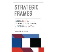 Strategic Frames: Europe, Russia, and Minority Inclusion in Estonia and Latvia