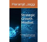 Strategic Growth Mindset: The Blueprint of Breakthrough Innovation and Success: 1