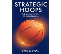Strategic Hoops: The Ultimate Guide to Basketball IQ