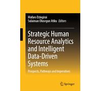 Strategic Human Resource Analytics and Intelligent Data-Driven Systems: Prospects, Pathways and Imperatives