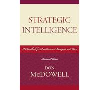 Strategic Intelligence: A Handbook for Practitioners, Managers, and Users (Scarecrow Professional Intelligence Education): 5