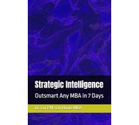 Strategic Intelligence: Outsmart Any MBA in 7 Days