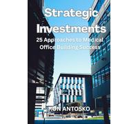 Strategic Investments: 25 Approaches to Medical Office Building Success