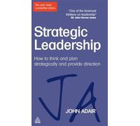 Strategic Leadership: How to Think and Plan Strategically and Provide Direction