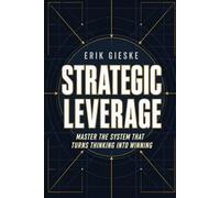 Strategic Leverage: Master the system that turns thinking into winning