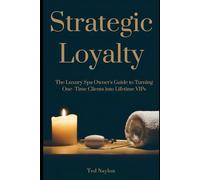 Strategic Loyalty: The Luxury Spa Owner’s Guide to Turning One-Time Clients Into Lifetime VIPs