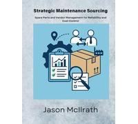Strategic Maintenance Sourcing: Spare Parts and Vendor Management for Reliability and Cost Control