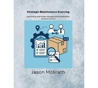 Strategic Maintenance Sourcing: Spare Parts and Vendor Management for Reliability and Cost Control