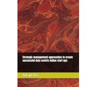 Strategic management approaches to create successful data centric Indian start ups